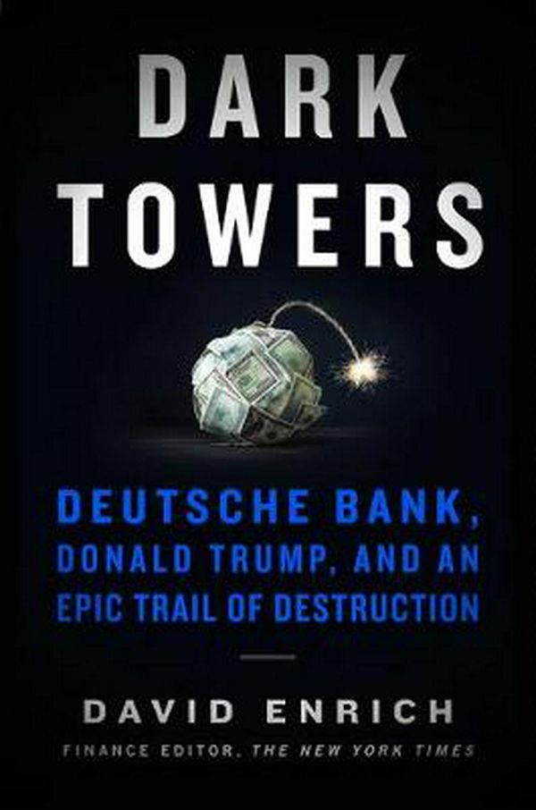 Cover Art for 9780063044883, Dark Towers: Deutsche Bank, Donald Trump, And An Epic Trail Of Destruction by David Enrich