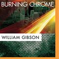 Cover Art for 0889290371102, Burning Chrome by Gibson Dr, Dr William
