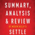 Cover Art for 9781683786269, Summary, Analysis & Review of Megyn Kelly's Settle for More by Instaread by Instaread