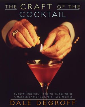 Cover Art for 9780609608753, The Craft of the Cocktail: Everything You Need to Know to Be a Master Bartender, with 500 Recipes by Dale DeGroff