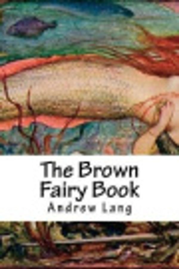 Cover Art for 9781721847280, The Brown Fairy Book by Andrew Lang