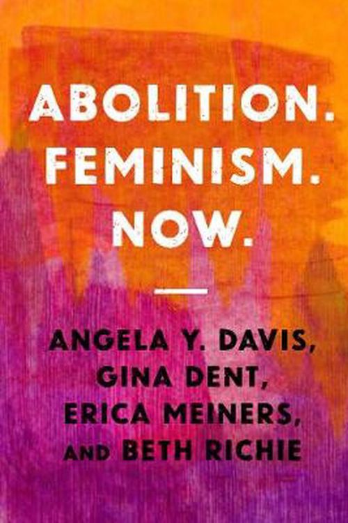 Cover Art for 9781642592580, Abolition. Feminism. Now (Abolitionist Papers) by Angela Y. Davis, Gina Dent, Erica R. Meiners, Beth E. Richie