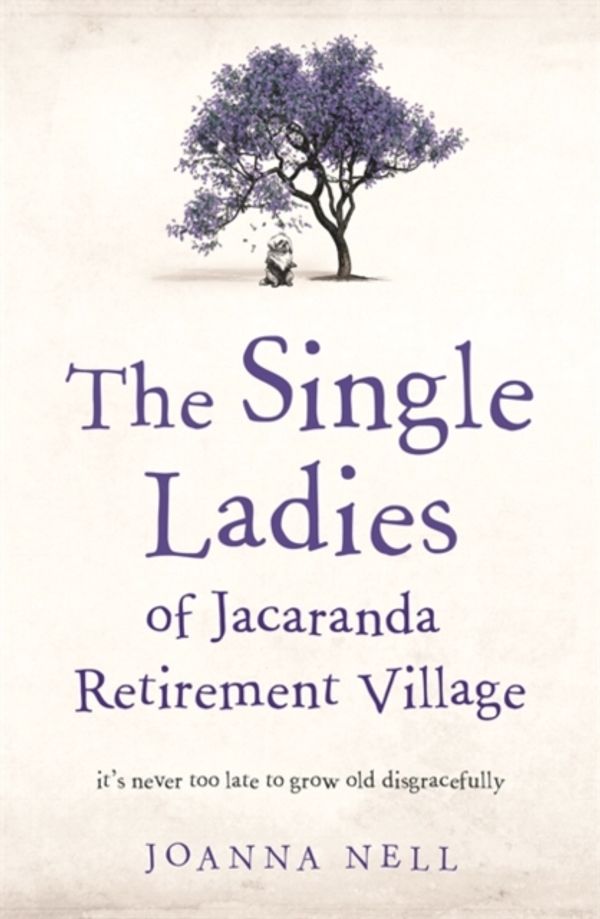 Cover Art for 9781473685833, The Single Ladies of Jacaranda Retirement Village by Joanna Nell