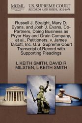 Cover Art for 9781270481096, Russell J. Straight, Mary D. Evans, and Josh J. Evans, Co-Partners, Doing Business as Pryor Hay and Grain Company, et al., Petitioners, V. James Talcott, Inc. U.S. Supreme Court Transcript of Record with Supporting Pleadings by L KEITH SMITH