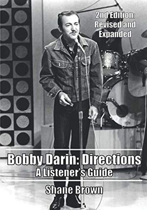 Cover Art for 9781790349470, Bobby Darin:  Directions.  A Listener's Guide: 2nd Edition.  Revised and Expanded by Shane Brown