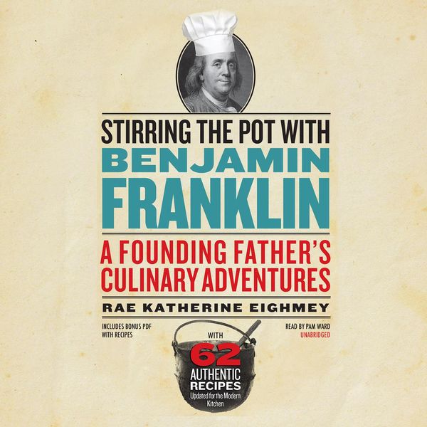 Cover Art for 9781538488300, Stirring the Pot with Benjamin Franklin: A Founding Father's Culinary Adventures by Rae Katherine Eighmey