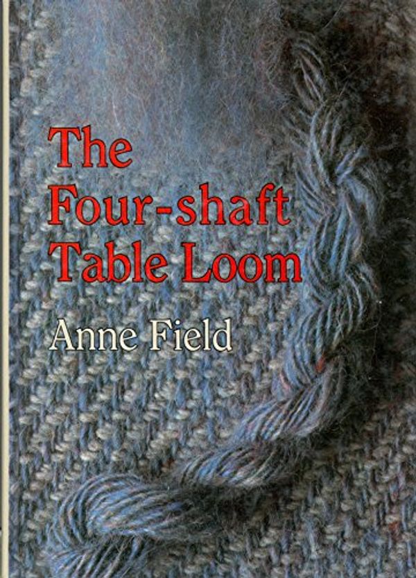 Cover Art for 9780852197462, Four-Shaft Table Loom by Anne Field