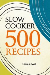 Cover Art for 9780600631040, Slow Cooker: 500 Recipes by Sara Lewis