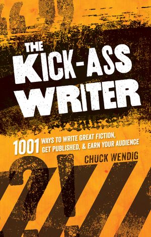 Cover Art for 9781599637716, The Kick-Ass Writer by Chuck Wendig
