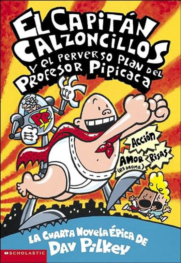 Cover Art for 9780439410373, El Capitan Calzoncillos y El Perverso Plan del Profesor Pipicaca by Dav Pilkey