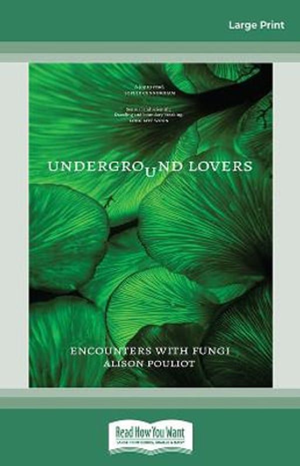 Cover Art for 9781038727688, Underground Lovers: Encounters with fungi by Alison Pouliot