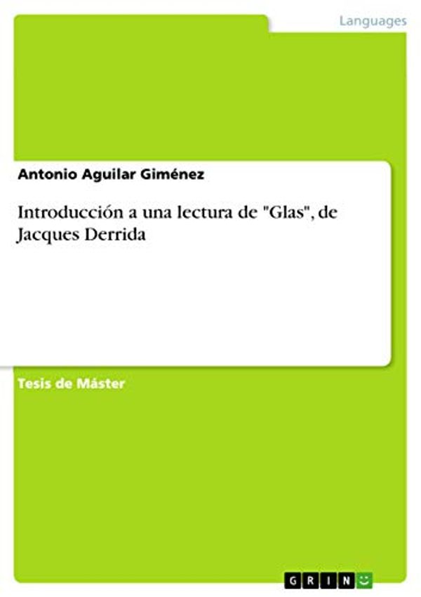 Cover Art for 9783640941360, Introducci N a Una Lectura de "Glas," de Jacques Derrida by Antonio Aguilar Gim Nez