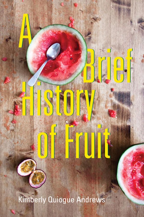 Cover Art for 9781629221618, A Brief History of Fruit by Kimberly Quiogue Andrews