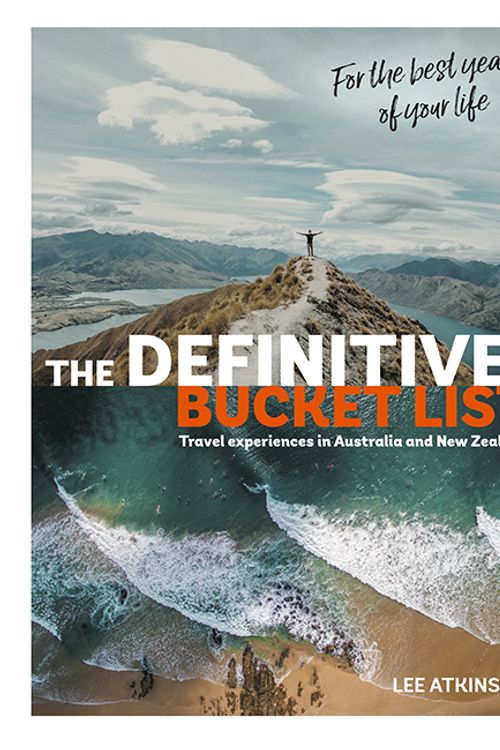 Cover Art for 9781741175745, The Definitive Bucket List: Travel Experiences in Australia and New Zealand for the Best Years of Your Life by Lee Atkinson