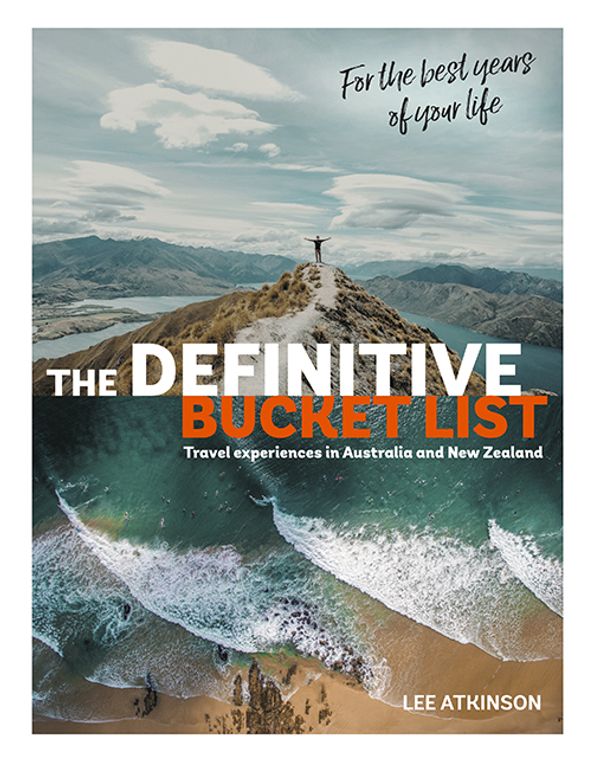 Cover Art for 9781741175745, The Definitive Bucket List: Travel Experiences in Australia and New Zealand for the Best Years of Your Life by Lee Atkinson