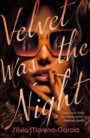 Cover Art for 9780593356821, Velvet Was the Night by Moreno-Garcia, Silvia