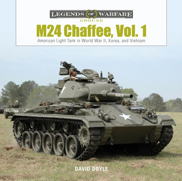 Cover Art for 9780764358593, M24 Chaffee, Vol. 1: American Light Tank in World War II, Korea, and Vietnam (Legends of Warfare: Ground) by David Doyle