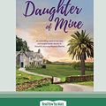Cover Art for 9780369314413, Daughter of Mine (16pt Large Print Edition) by Fiona Lowe