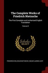 Cover Art for 9781375932608, The Complete Works of Friedrich Nietzsche: The First Complete and Authorized English Translation; Volume 8 by Friedrich Wilhelm Nietzsche, Oscar Ludwig Levy
