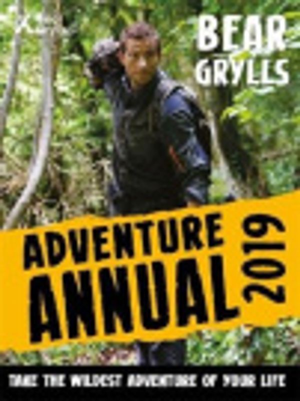 Cover Art for 9781786961129, Bear Grylls Adventure Annual 2019 by Bear Grylls