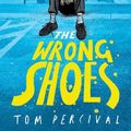 Cover Art for 9781398536104, The Wrong Shoes: The vital new novel from the bestselling creator of Big Bright Feelings by Tom Percival