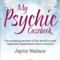 Cover Art for 9780008100148, My Psychic Casebook: The amazing secrets of the world’s most respected department-store medium (HarperTrue Fate – A Short Read) by Jayne Wallace