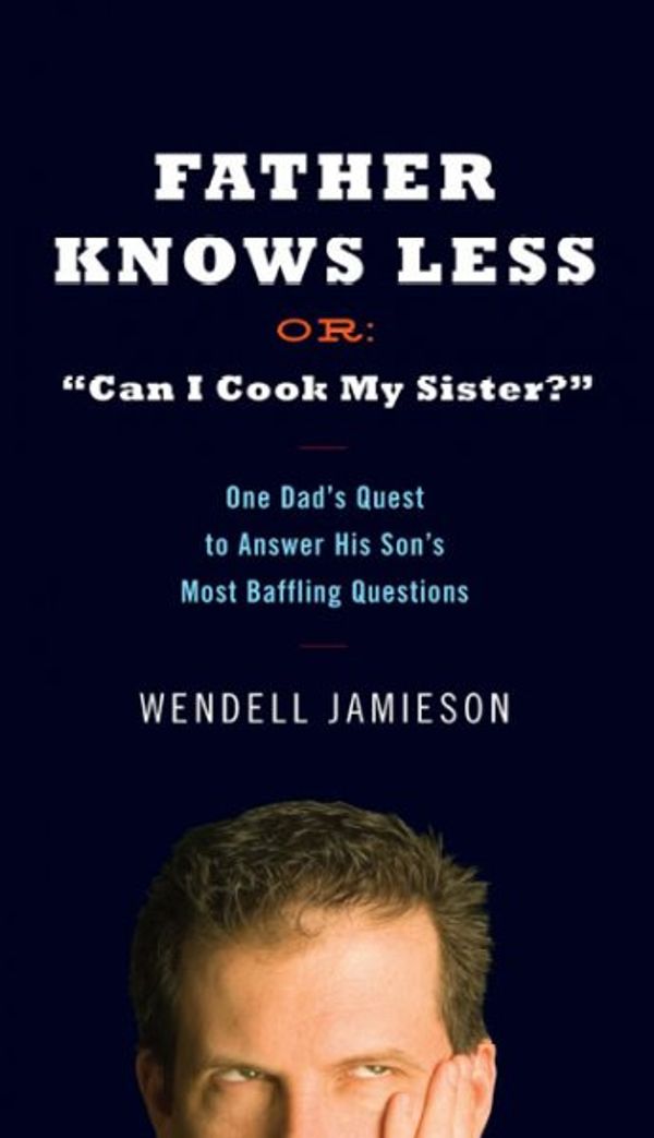 Cover Art for 9780399154423, Father Knows Less or "Can I Cook My Sister?" by Wendell Jamieson