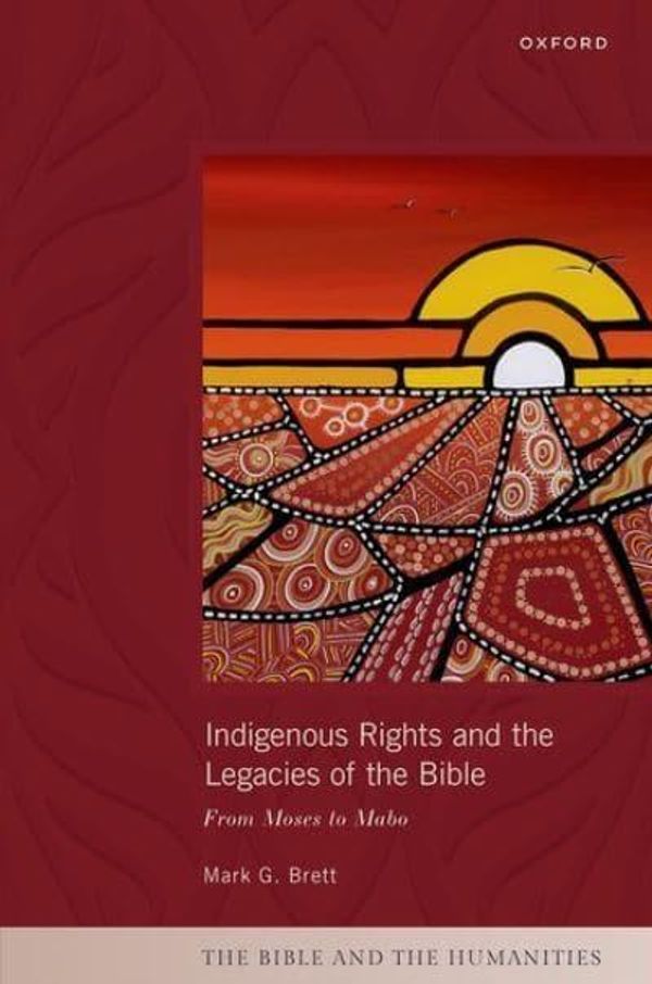 Cover Art for 9780198883005, Indigenous Rights and the Legacies of the Bible: From Moses to Mabo by Mark G. Brett