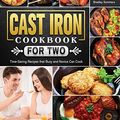 Cover Art for 9781802443868, Cast Iron Cookbook for Two: Time-Saving Recipes that Busy and Novice Can Cook by Bradley Sommers