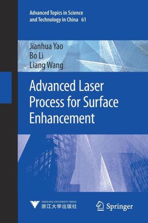 Cover Art for 9789811596582, Advanced Laser Process for Surface Enhancement: 61 (Advanced Topics in Science and Technology in China, 61) by Yao, Jianhua, Li, Bo, Wang, Liang