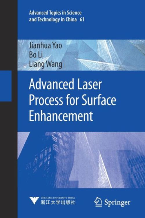 Cover Art for 9789811596582, Advanced Laser Process for Surface Enhancement: 61 (Advanced Topics in Science and Technology in China, 61) by Yao, Jianhua, Li, Bo, Wang, Liang