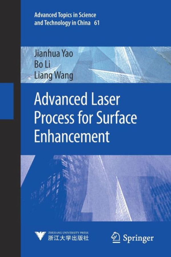 Cover Art for 9789811596582, Advanced Laser Process for Surface Enhancement: 61 (Advanced Topics in Science and Technology in China, 61) by Yao, Jianhua, Li, Bo, Wang, Liang