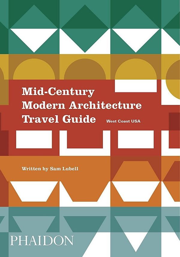 Cover Art for 9780714871950, Mid-Century Modern Architecture Travel Guide: West Coast USA by Sam Lubell