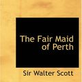 Cover Art for 9781426487231, The Fair Maid of Perth by Sir Walter Scott