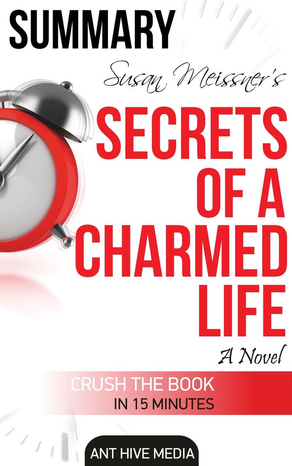Cover Art for 9781311854483, Susan Meissner's Secrets of a Charmed Life Summary by Ant Hive Media