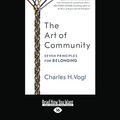 Cover Art for 9781525229015, The Art of Community: Seven Principles for Belonging by Charles H. Vogl