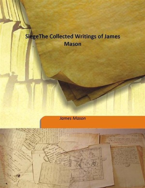 Cover Art for 9789333165211, Siege The Collected Writings of James Mason [Hardcover] by James Mason