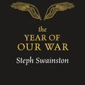 Cover Art for 9781473221840, The Year of Our War by Steph Swainston