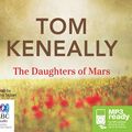 Cover Art for 9781743149164, The Daughters of Mars by Tom Keneally