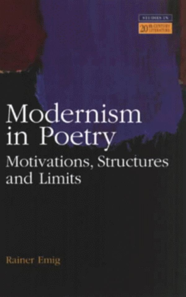 Cover Art for 9780582239197, Modernism in Poetry: Motivations, Structures and Limits (Studies in Twentieth Century Literature) by Rainer Emig