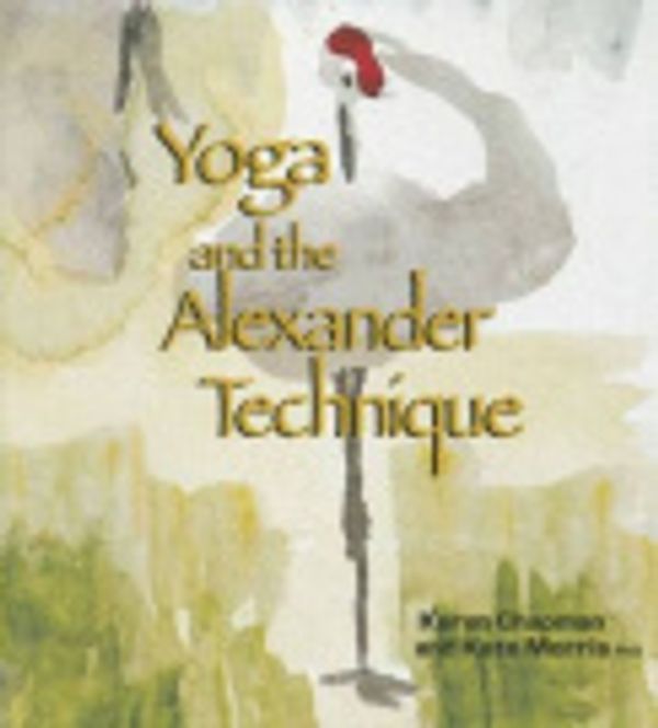Cover Art for 9780646538839, Yoga and the Alexander Technique by Karyn Chapman, Kate Morris