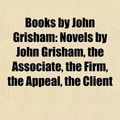 Cover Art for 9781157783688, Books by John Grisham (Book Guide): Novels by John Grisham, the Associate, Ford County, a Time to Kill, the Confession, the Firm by Books Llc