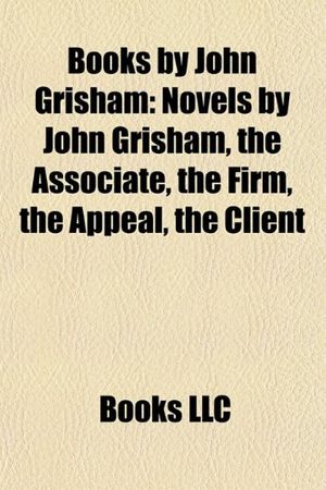 Cover Art for 9781157783688, Books by John Grisham (Book Guide): Novels by John Grisham, the Associate, Ford County, a Time to Kill, the Confession, the Firm by Books Llc