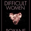 Cover Art for 9780802127372, Difficult Women by Roxane Gay