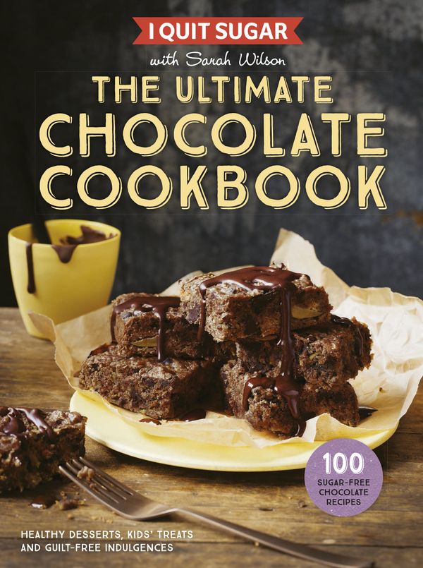 Cover Art for 9781925481273, I Quit SugarThe Ultimate Chocolate Cookbook by Sarah Wilson