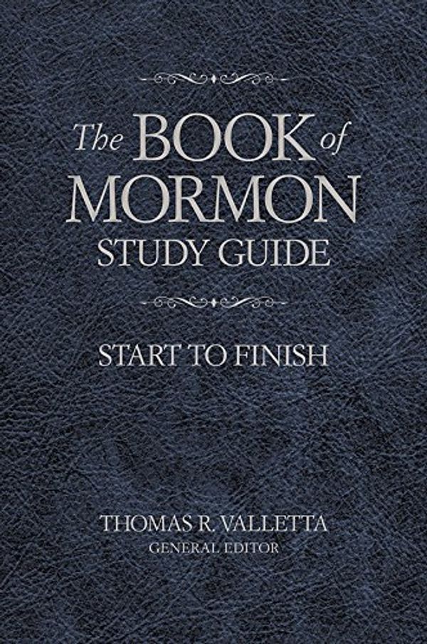 Cover Art for B01KGJ5TY6, The Book of Mormon Study Guide: Start to Finish by Thomas R. Valetta
