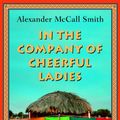 Cover Art for 9780375423574, In the Company of Cheerful Ladies by Alexander McCall Smith