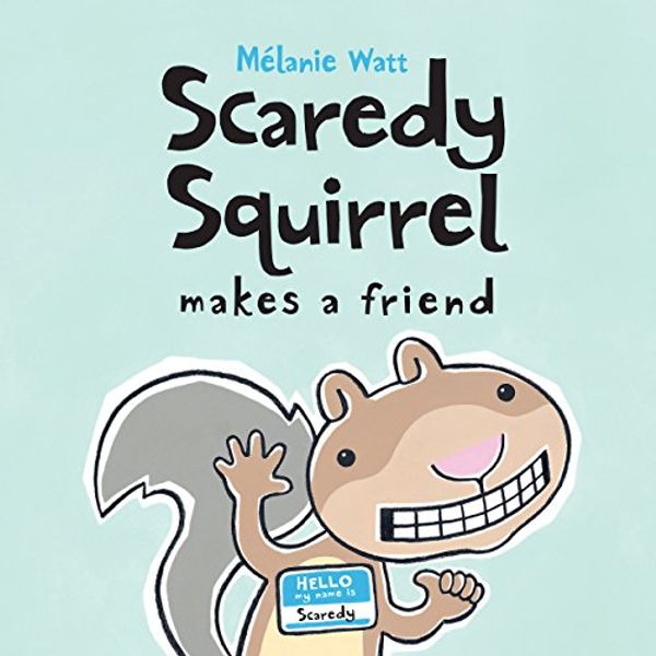 Cover Art for B00ODBW15E, Scaredy Squirrel Makes a Friend by Mélanie Watt