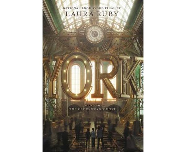 Cover Art for 9780062937551, York: The Clockwork Ghost by Laura Ruby