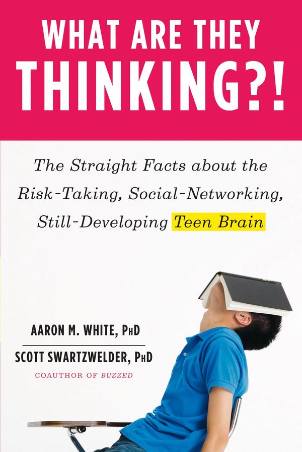 Cover Art for 9780393089950, What Are They Thinking?!: The Straight Facts about the Risk-Taking, Social-Networking, Still-Developing Teen Brain by Aaron M. White, Scott Swartzwelder